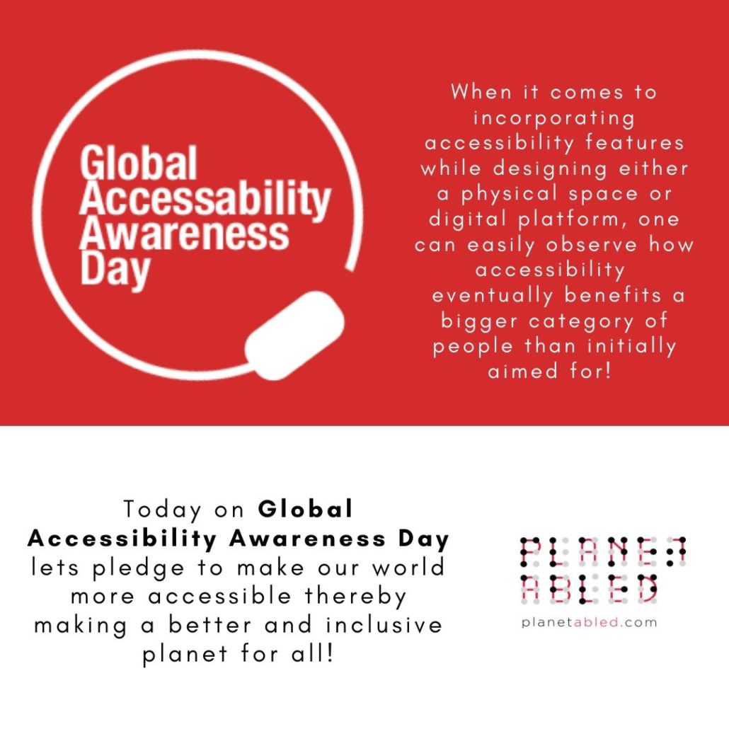 The image is split horizontally into two parts. The top part is in a red background and has the Global Accessibility logo along with the words When it comes to incorporating accessibility features while designing either a physical space or digital platform, one can easily observe how accessibility eventually benefits a bigger category of people than initially aimed for! The bottom part has a white background and the words Today on Global Accessibility Awareness Day lets pledge to make our world more accessible thereby making a better and inclusive planet for all! Along with the logo of planet abled